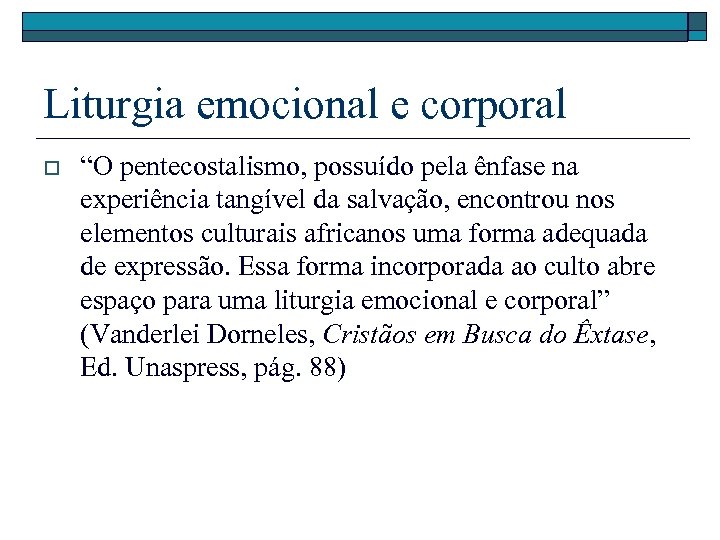 Liturgia emocional e corporal o “O pentecostalismo, possuído pela ênfase na experiência tangível da