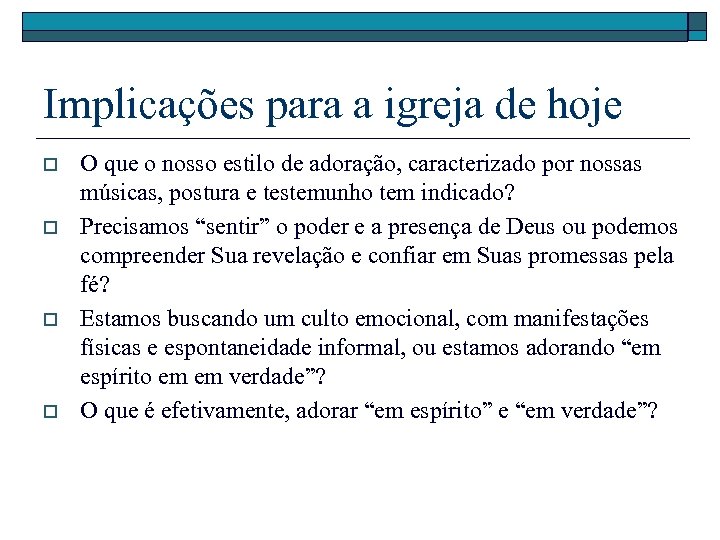 Implicações para a igreja de hoje o o O que o nosso estilo de