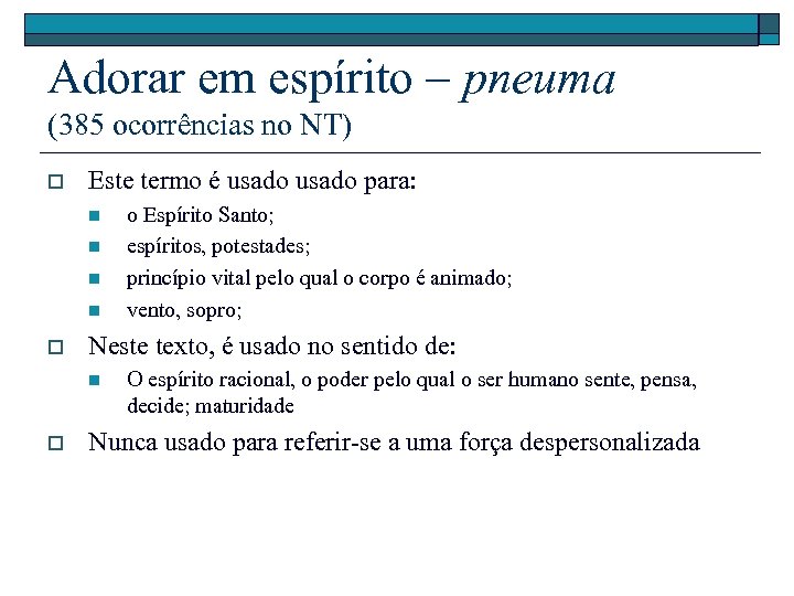 Adorar em espírito – pneuma (385 ocorrências no NT) o Este termo é usado