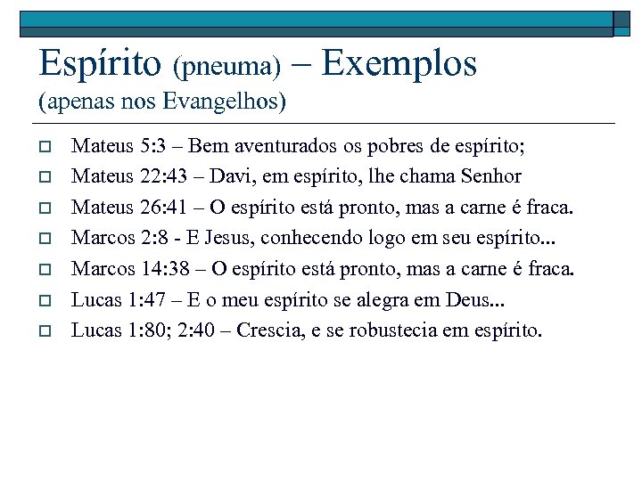 Espírito (pneuma) – Exemplos (apenas nos Evangelhos) o o o o Mateus 5: 3