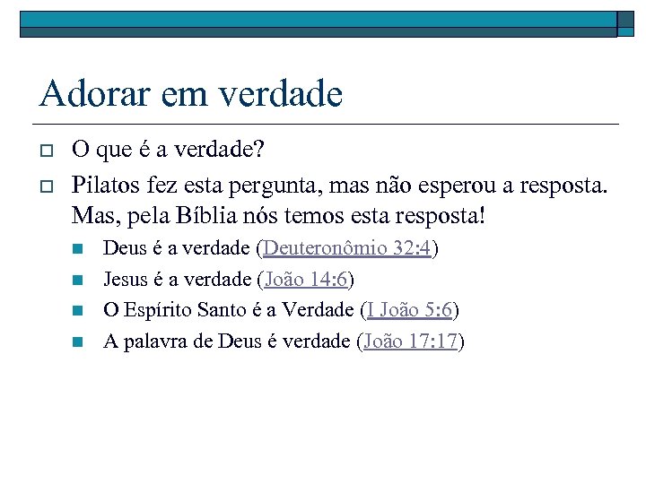 Adorar em verdade o o O que é a verdade? Pilatos fez esta pergunta,