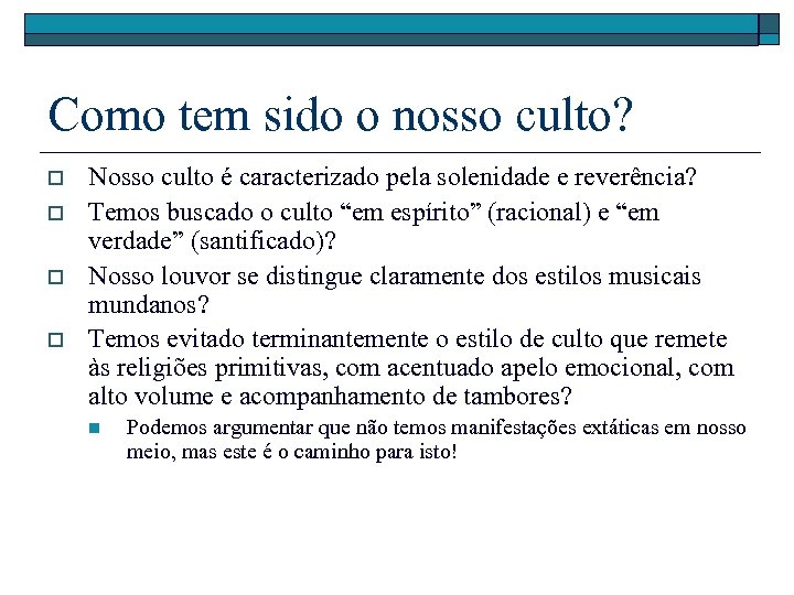 Como tem sido o nosso culto? o o Nosso culto é caracterizado pela solenidade