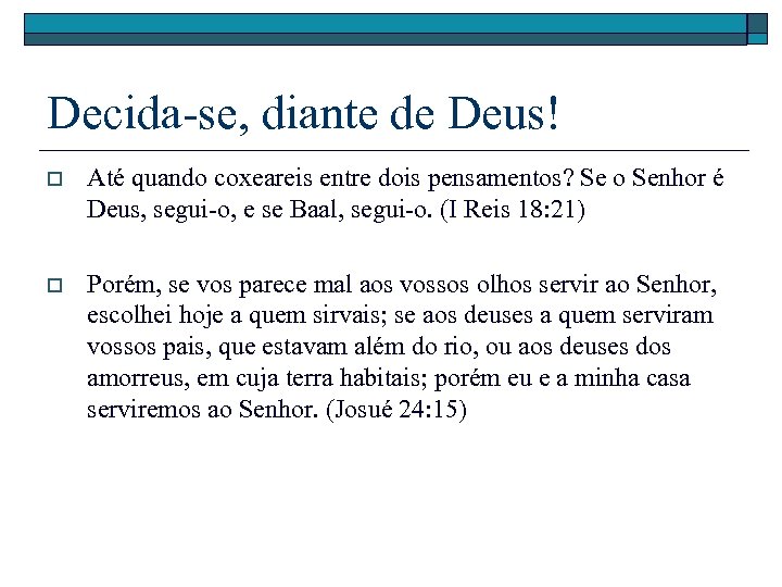 Decida-se, diante de Deus! o Até quando coxeareis entre dois pensamentos? Se o Senhor