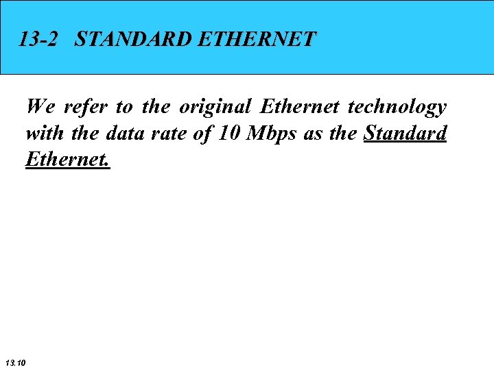 13 -2 STANDARD ETHERNET We refer to the original Ethernet technology with the data