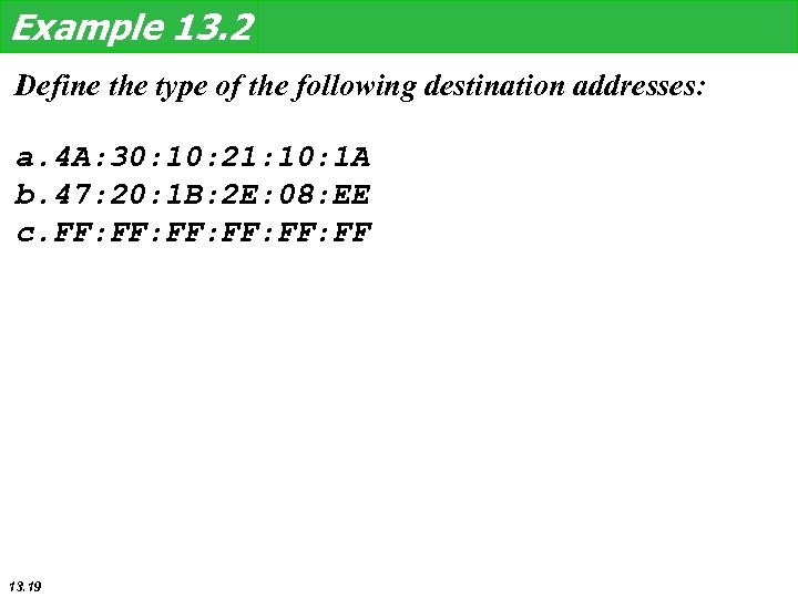 Example 13. 2 Define the type of the following destination addresses: a. 4 A: