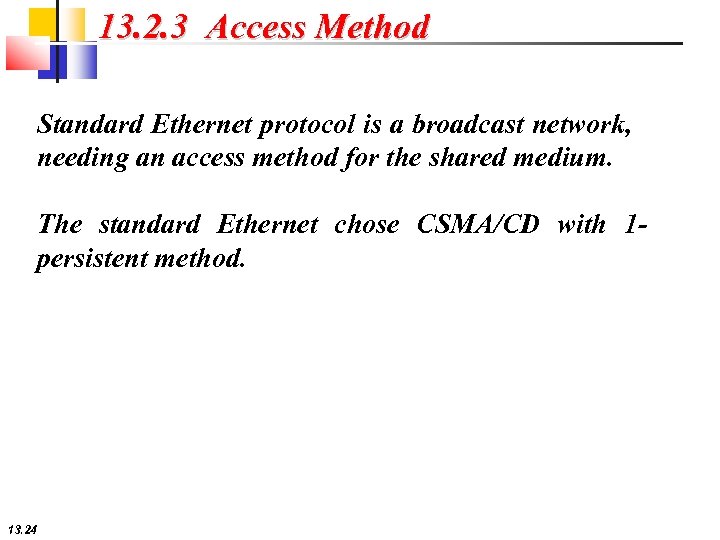 13. 2. 3 Access Method Standard Ethernet protocol is a broadcast network, needing an