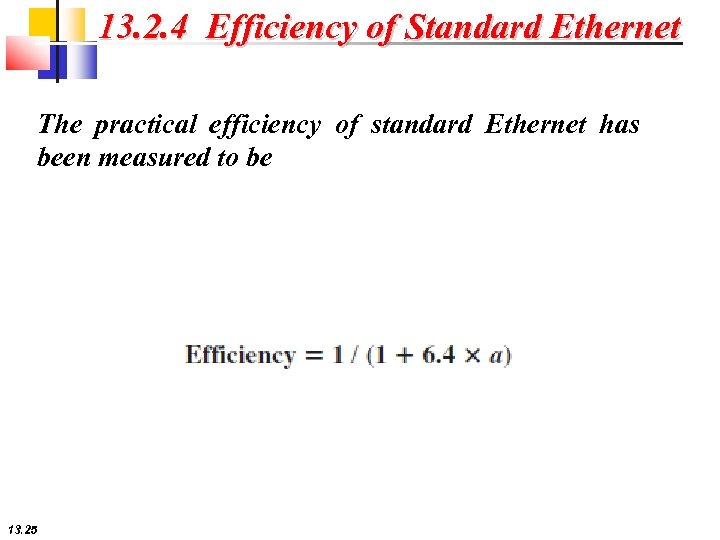 13. 2. 4 Efficiency of Standard Ethernet The practical efficiency of standard Ethernet has