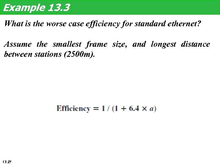 Example 13. 3 What is the worse case efficiency for standard ethernet? Assume the