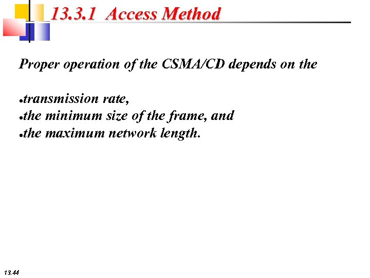 13. 3. 1 Access Method Properation of the CSMA/CD depends on the transmission rate,