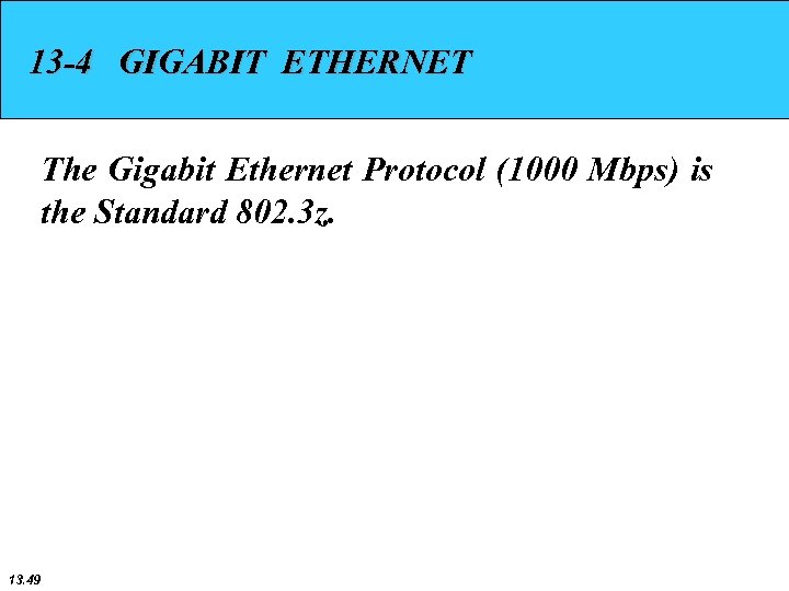 13 -4 GIGABIT ETHERNET The Gigabit Ethernet Protocol (1000 Mbps) is the Standard 802.