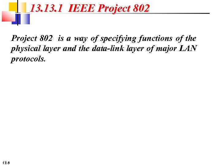13. 1 IEEE Project 802 is a way of specifying functions of the physical