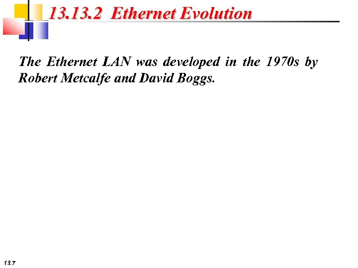 13. 2 Ethernet Evolution The Ethernet LAN was developed in the 1970 s by