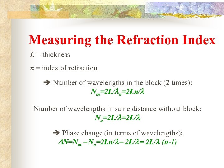 Measuring the Refraction Index L = thickness n = index of refraction Number of