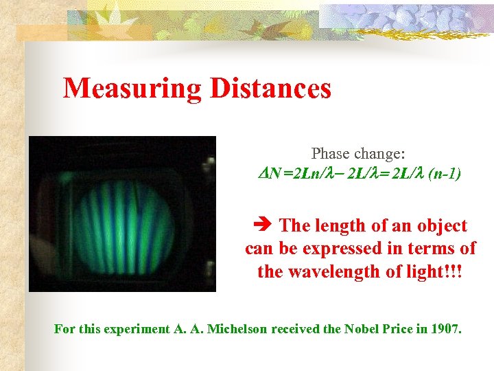 Measuring Distances Phase change: DN =2 Ln/l- 2 L/l= 2 L/l (n-1) The length