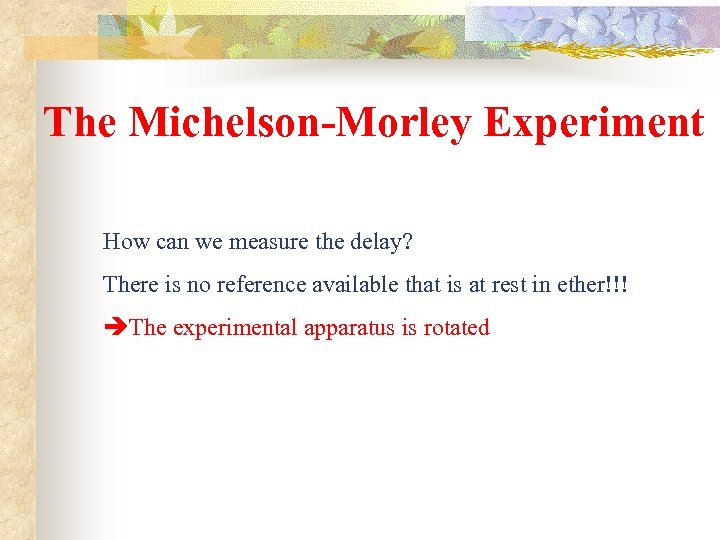 The Michelson-Morley Experiment How can we measure the delay? There is no reference available