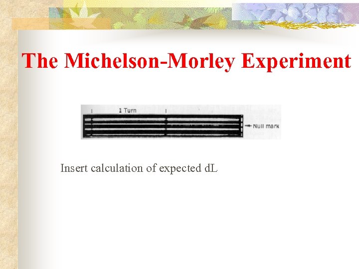 The Michelson-Morley Experiment Insert calculation of expected d. L 