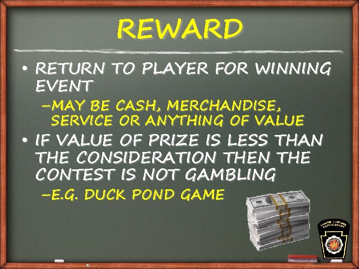 REWARD • RETURN TO PLAYER FOR WINNING EVENT –MAY BE CASH, MERCHANDISE, SERVICE OR
