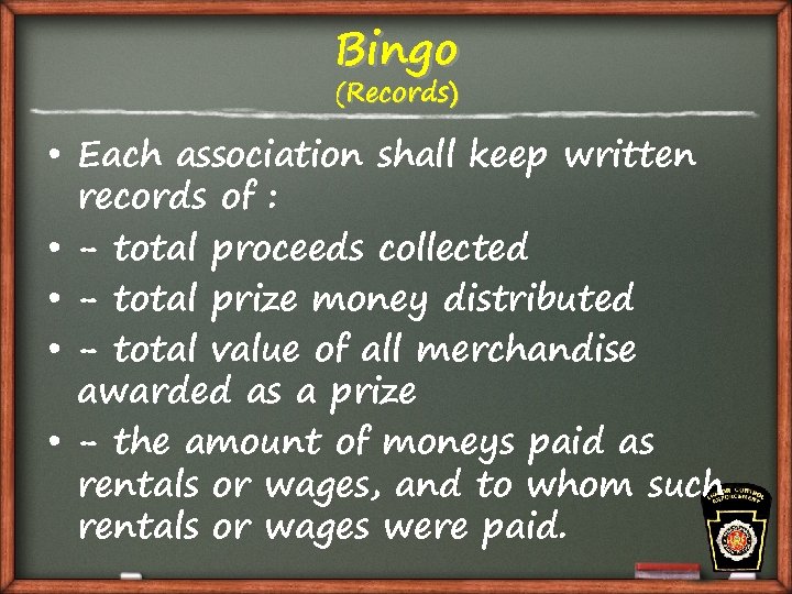Bingo (Records) • Each association shall keep written records of : • - total