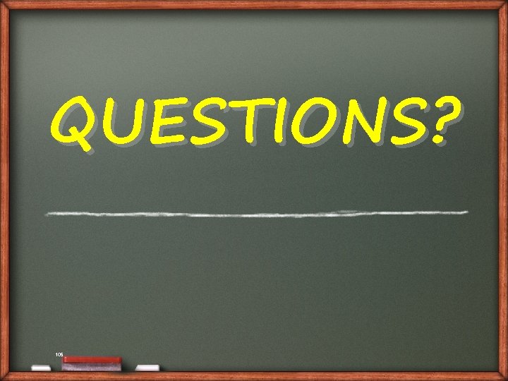 QUESTIONS? 105 