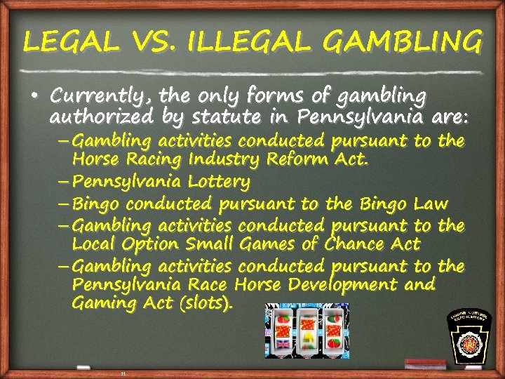LEGAL VS. ILLEGAL GAMBLING • Currently, the only forms of gambling authorized by statute