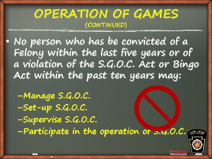 OPERATION OF GAMES (CONTINUED) • No person who has be convicted of a Felony
