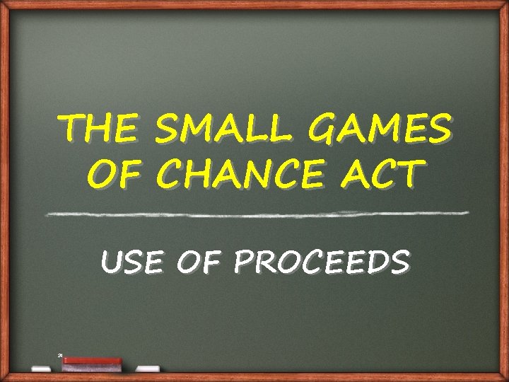THE OF SMALL GAMES CHANCE ACT USE OF PROCEEDS 24 