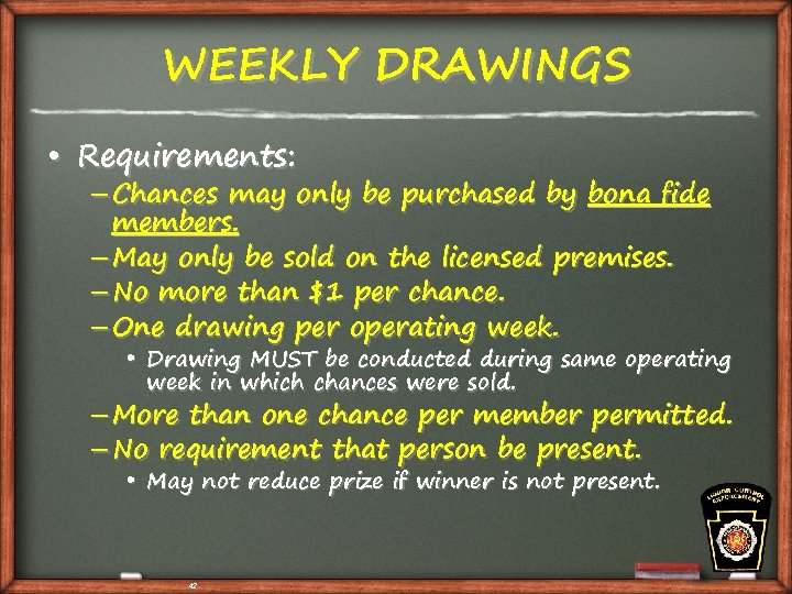 WEEKLY DRAWINGS • Requirements: – Chances may only be purchased by bona fide members.