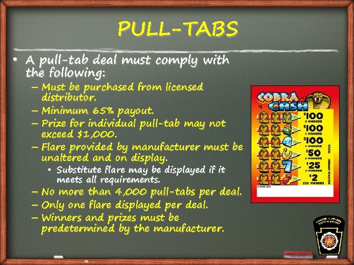 PULL-TABS • A pull-tab deal must comply with the following: – Must be purchased