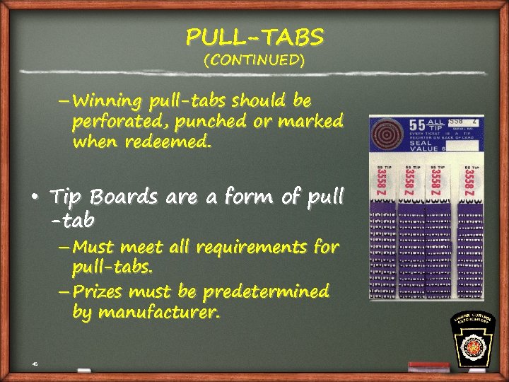 PULL-TABS (CONTINUED) – Winning pull-tabs should be perforated, punched or marked when redeemed. •