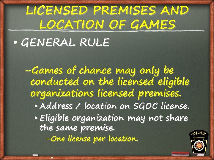 LICENSED PREMISES AND LOCATION OF GAMES • GENERAL RULE –Games of chance may only