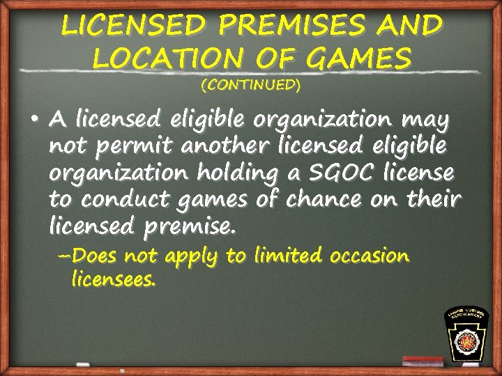 LICENSED PREMISES AND LOCATION OF GAMES (CONTINUED) • A licensed eligible organization may not