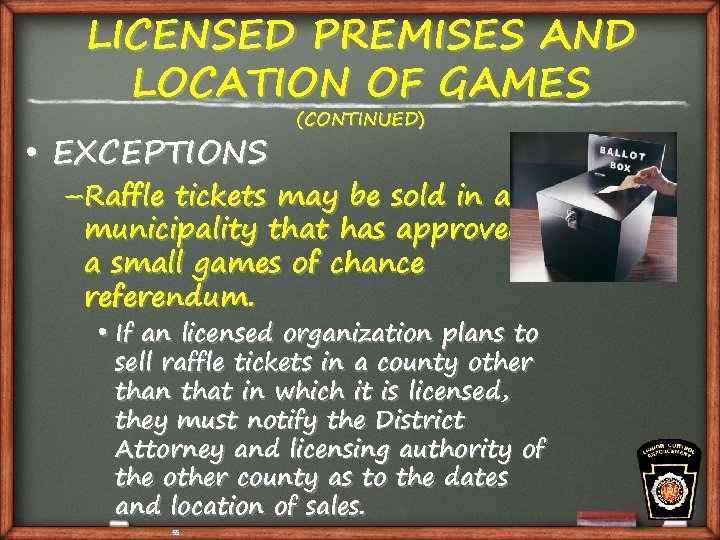 LICENSED PREMISES AND LOCATION OF GAMES • EXCEPTIONS (CONTINUED) –Raffle tickets may be sold