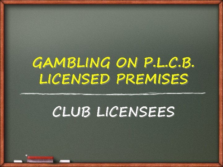 GAMBLING ON P. L. C. B. LICENSED PREMISES CLUB LICENSEES 57 