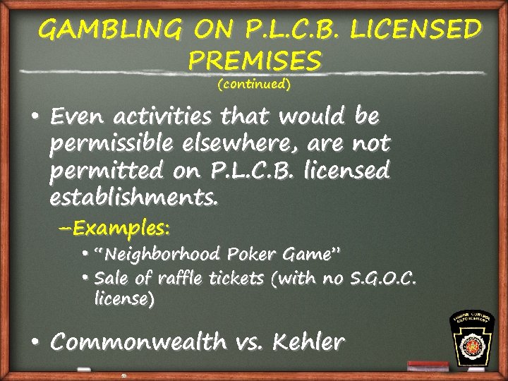 GAMBLING ON P. L. C. B. LICENSED PREMISES (continued) • Even activities that would