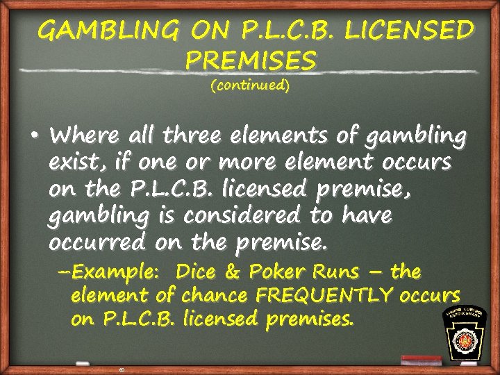 GAMBLING ON P. L. C. B. LICENSED PREMISES (continued) • Where all three elements