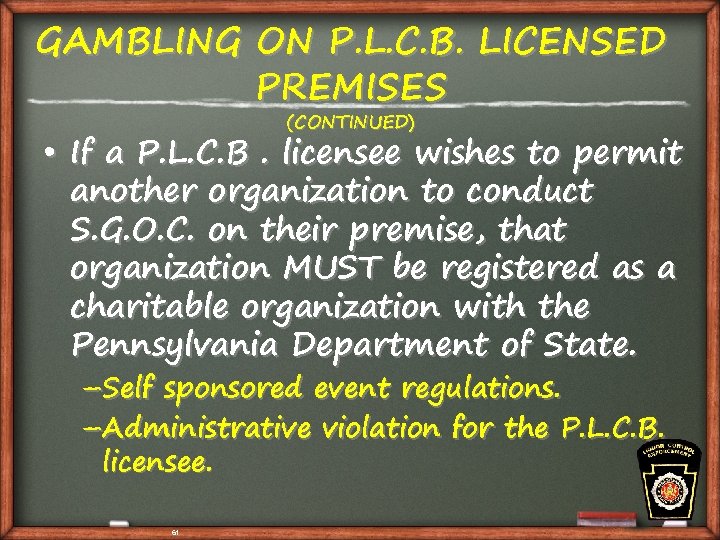 GAMBLING ON P. L. C. B. LICENSED PREMISES (CONTINUED) • If a P. L.