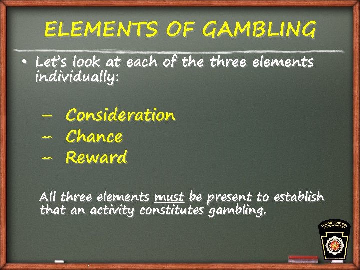ELEMENTS OF GAMBLING • Let’s look at each of the three elements individually: –
