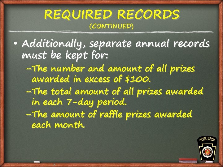 REQUIRED RECORDS (CONTINUED) • Additionally, separate annual records must be kept for: –The number