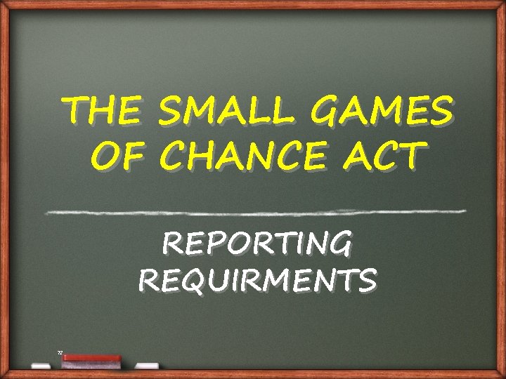 THE SMALL GAMES OF CHANCE ACT REPORTING REQUIRMENTS 72 