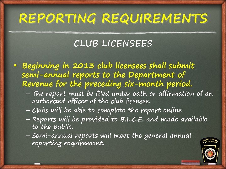 REPORTING REQUIREMENTS CLUB LICENSEES • Beginning in 2013 club licensees shall submit semi-annual reports