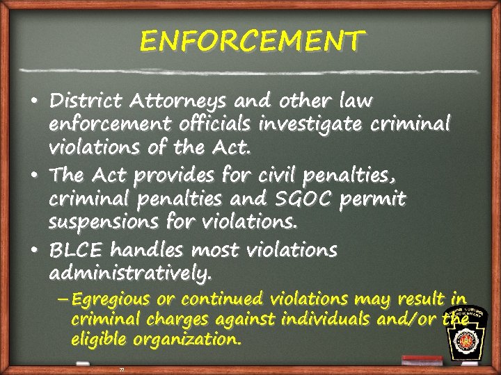 ENFORCEMENT • District Attorneys and other law enforcement officials investigate criminal violations of the
