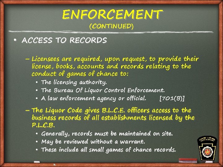 ENFORCEMENT (CONTINUED) • ACCESS TO RECORDS – Licensees are required, upon request, to provide