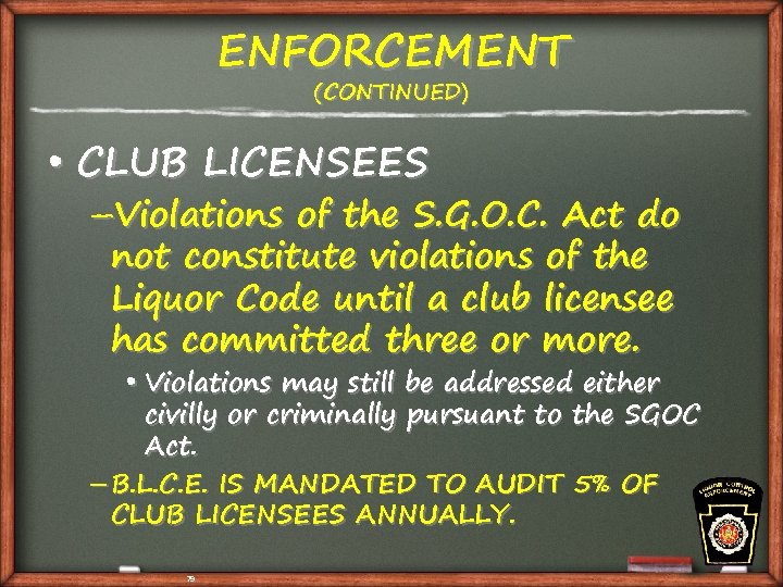 ENFORCEMENT (CONTINUED) • CLUB LICENSEES –Violations of the S. G. O. C. Act do