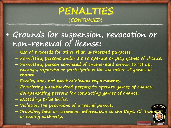 PENALTIES (CONTINUED) • Grounds for suspension, revocation or non-renewal of license: – Use of