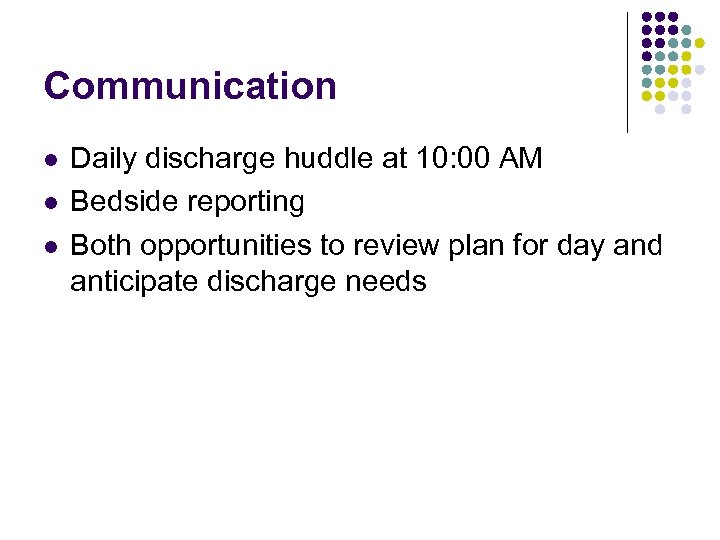 Communication l l l Daily discharge huddle at 10: 00 AM Bedside reporting Both