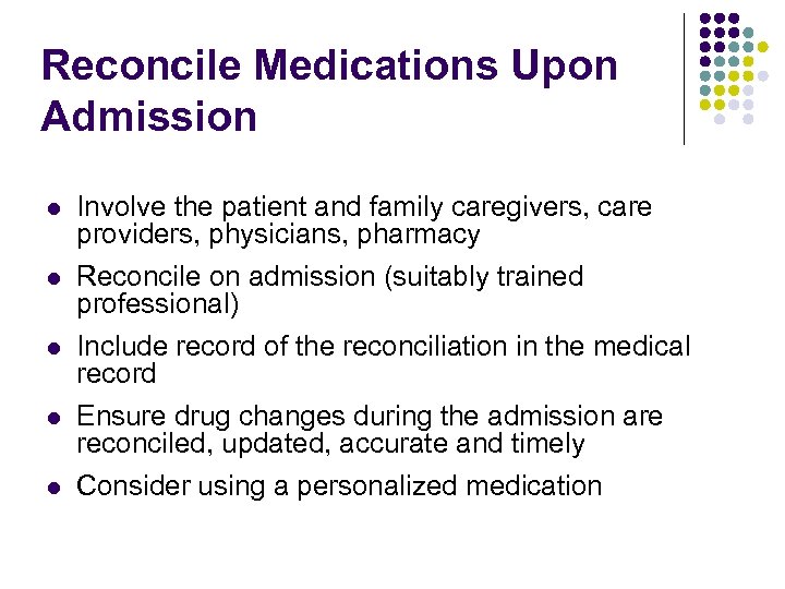 Reconcile Medications Upon Admission l l l Involve the patient and family caregivers, care