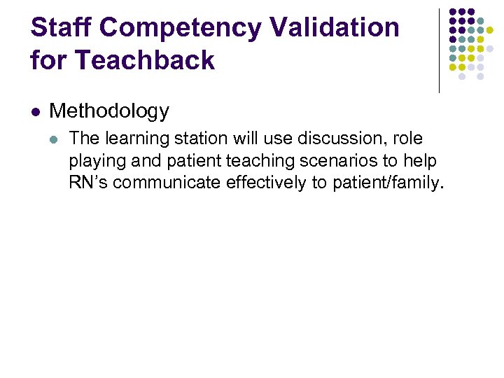 Staff Competency Validation for Teachback l Methodology l The learning station will use discussion,