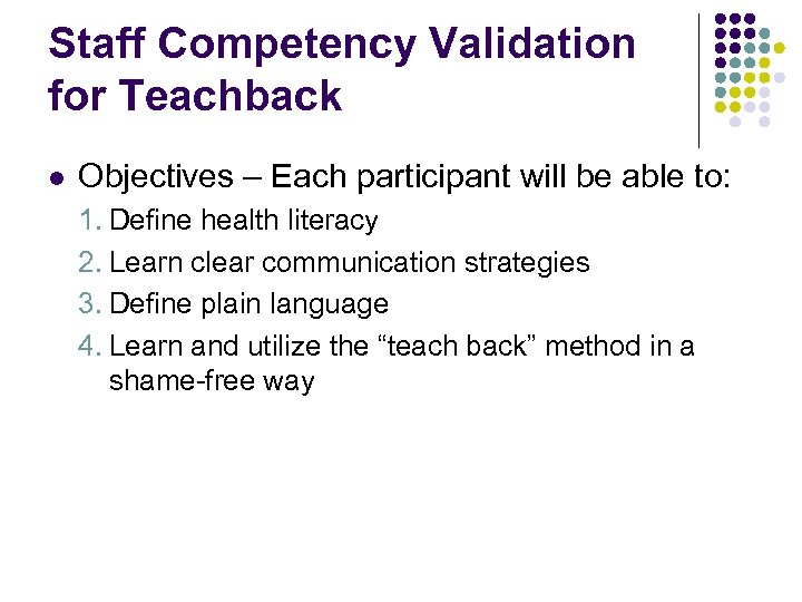 Staff Competency Validation for Teachback l Objectives – Each participant will be able to: