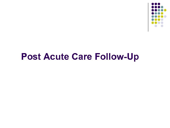 Post Acute Care Follow-Up 