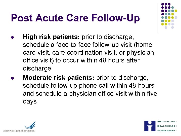 Post Acute Care Follow-Up l l High risk patients: prior to discharge, schedule a